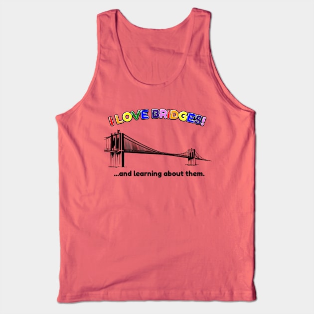 I Love Bridges!! Tank Top by How Did This Get Made?